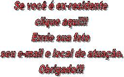 Se voc� � ex-residente 
clique aqui!!!
Envie sua foto 
seu e-mail e local de atua��o.
Obrigado!!!


